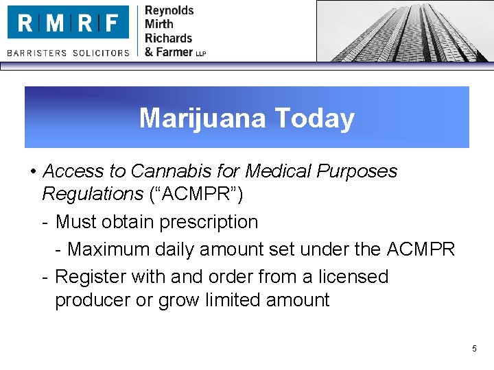 Marijuana Today • Access to Cannabis for Medical Purposes Regulations (“ACMPR”) - Must obtain