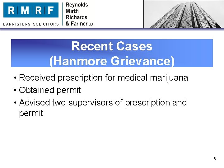 Recent Cases (Hanmore Grievance) • Received prescription for medical marijuana • Obtained permit •