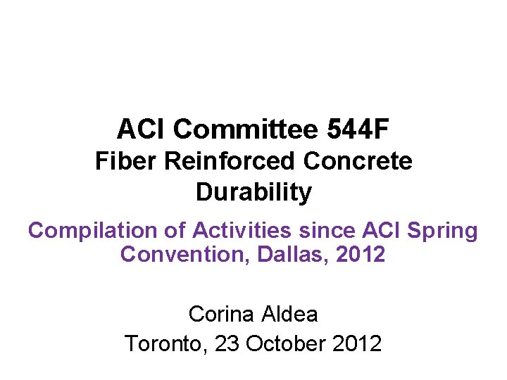 ACI Committee 544 F Fiber Reinforced Concrete Durability Compilation of Activities since ACI Spring