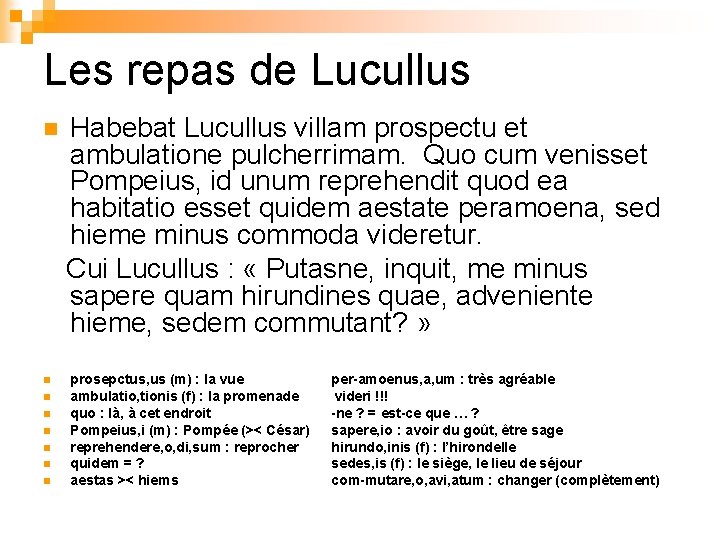 Les repas de Lucullus n n n n Habebat Lucullus villam prospectu et ambulatione