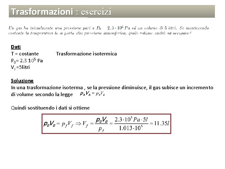 Trasformazioni : esercizi Dati T = costante P 0= 2. 3 105 Pa Vi