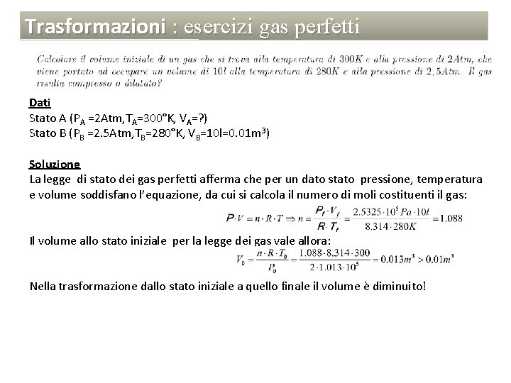 Trasformazioni : esercizi gas perfetti Dati Stato A (PA =2 Atm, TA=300°K, VA=? )