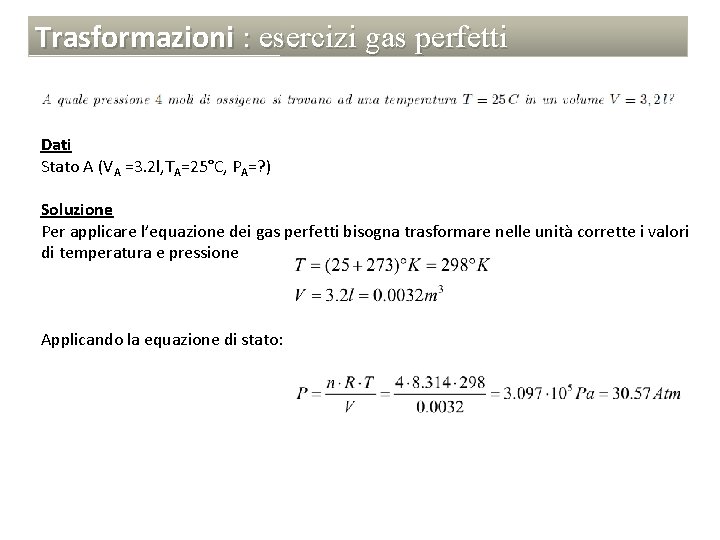 Trasformazioni : esercizi gas perfetti Dati Stato A (VA =3. 2 l, TA=25°C, PA=?