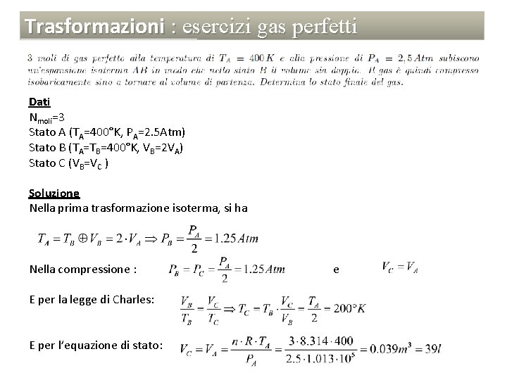 Trasformazioni : esercizi gas perfetti Dati Nmoli=3 Stato A (TA=400°K, PA=2. 5 Atm) Stato