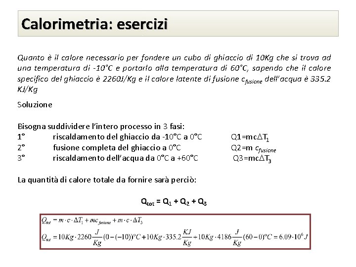 Calorimetria: esercizi Quanto è il calore necessario per fondere un cubo di ghiaccio di