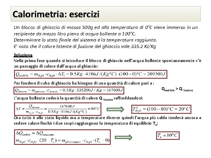 Calorimetria: esercizi Un blocco di ghiaccio di massa 500 g ed alla temperatura di