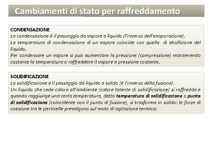 Cambiamenti di stato per raffreddamento CONDENSAZIONE La condensazione è il passaggio da vapore a