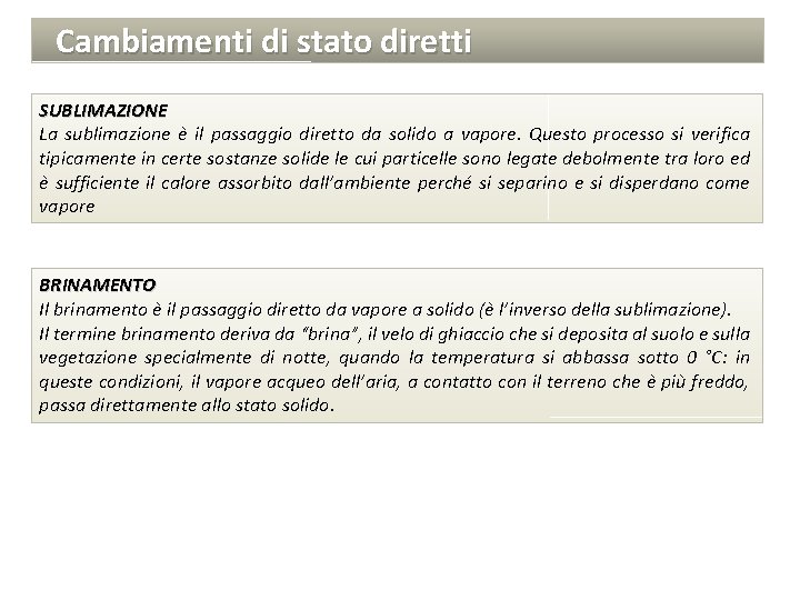 Cambiamenti di stato diretti SUBLIMAZIONE La sublimazione è il passaggio diretto da solido a