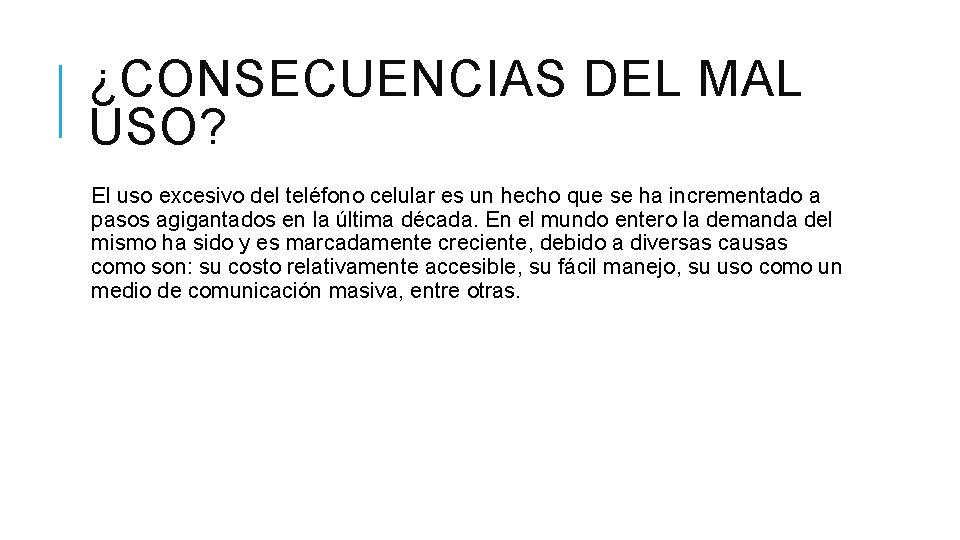 ¿CONSECUENCIAS DEL MAL USO? El uso excesivo del teléfono celular es un hecho que