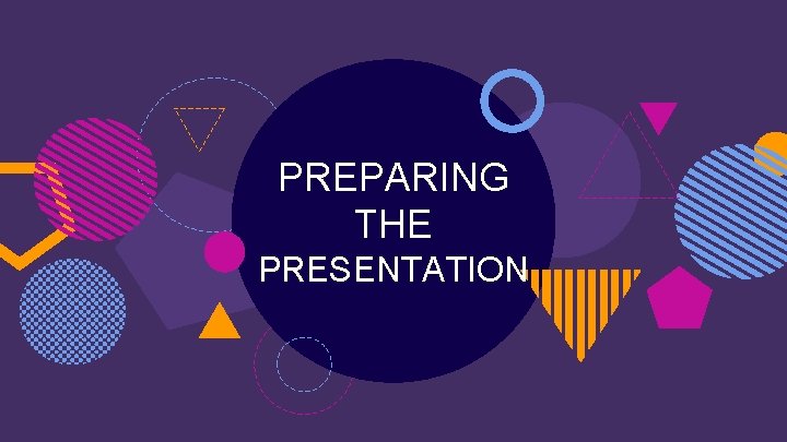 PREPARING THE PRESENTATION PREPARING THE PRESENTATION