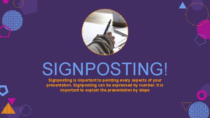 SIGNPOSTING! Signposting is important to pointing every aspects of your presentation. Signposting can be SIGNPOSTING! Signposting is important to pointing every aspects of your presentation. Signposting can be