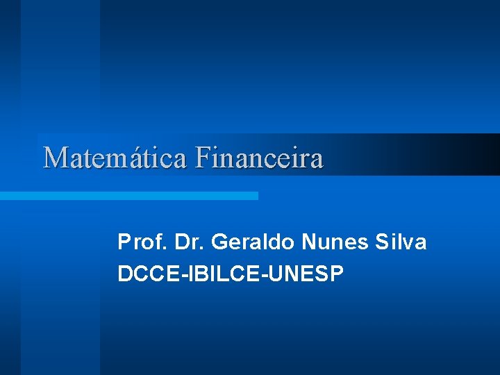 Matemática Financeira Prof. Dr. Geraldo Nunes Silva DCCE-IBILCE-UNESP 