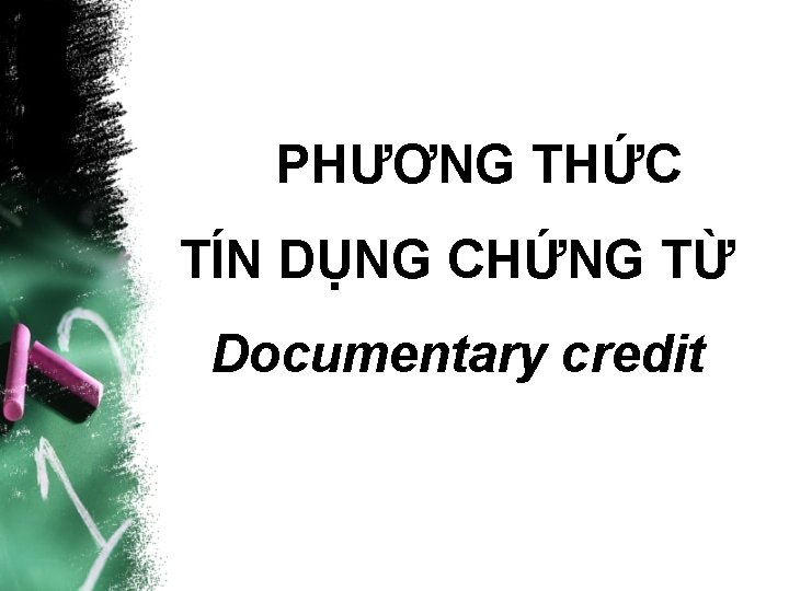 PHƯƠNG THỨC TÍN DỤNG CHỨNG TỪ Documentary credit 