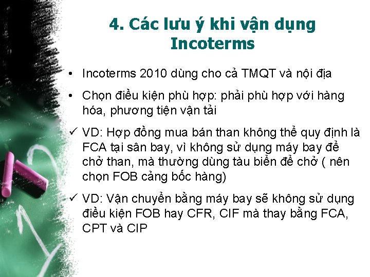 4. Các lưu ý khi vận dụng Incoterms • Incoterms 2010 dùng cho cả