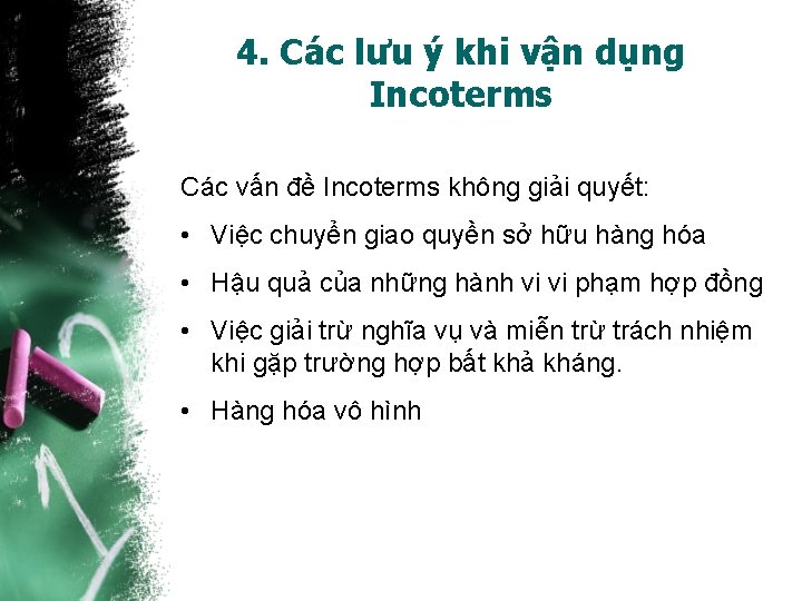 4. Các lưu ý khi vận dụng Incoterms Các vấn đề Incoterms không giải