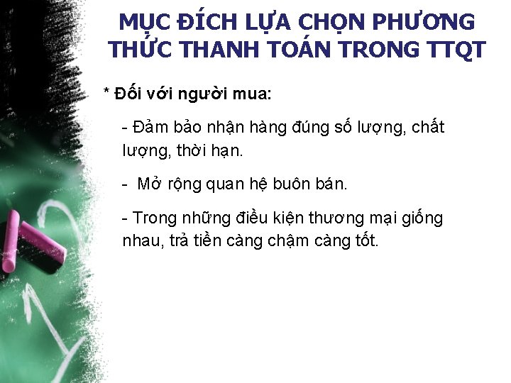 MỤC ĐÍCH LỰA CHỌN PHƯƠNG THỨC THANH TOÁN TRONG TTQT * Đối với người