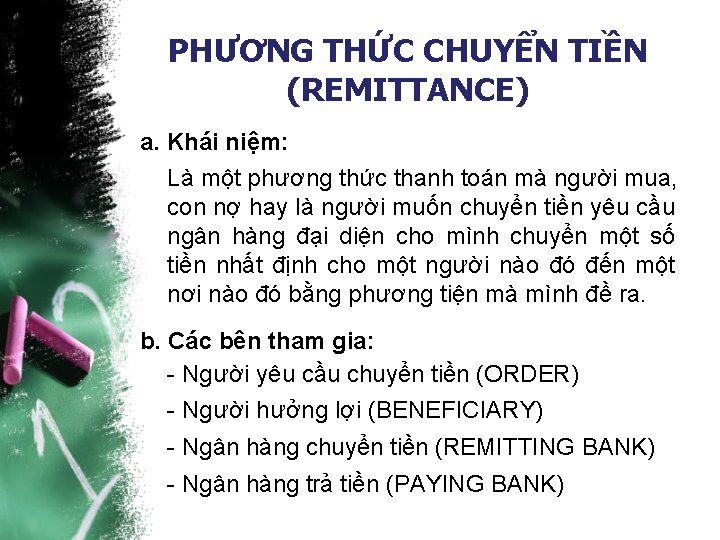 PHƯƠNG THỨC CHUYỂN TIỀN (REMITTANCE) a. Khái niệm: Là một phương thức thanh toán