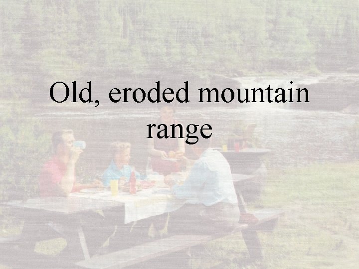 Old, eroded mountain range 