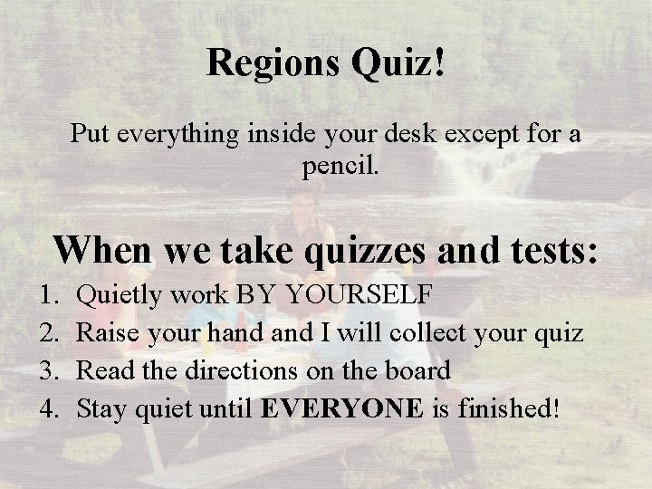 Regions Quiz! Put everything inside your desk except for a pencil. When we take