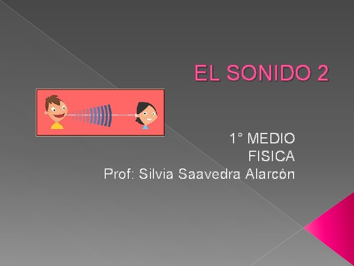 EL SONIDO 2 1° MEDIO FISICA Prof: Silvia Saavedra Alarcón 