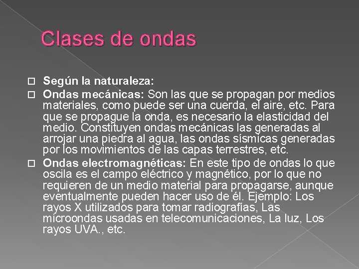 Clases de ondas Según la naturaleza: Ondas mecánicas: Son las que se propagan por