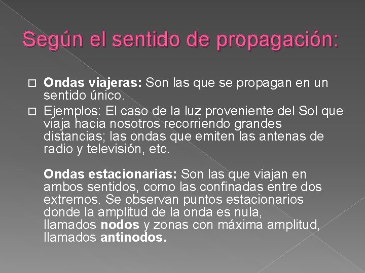 Según el sentido de propagación: Ondas viajeras: Son las que se propagan en un