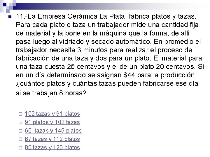 n 11. -La Empresa Cerámica La Plata, fabrica platos y tazas. Para cada plato