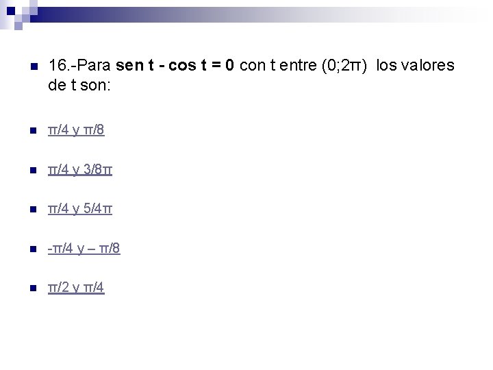 n 16. -Para sen t - cos t = 0 con t entre (0;