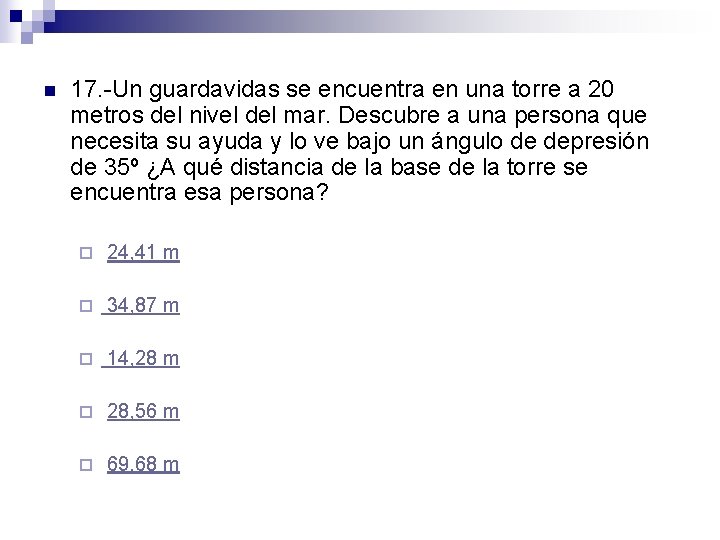 n 17. -Un guardavidas se encuentra en una torre a 20 metros del nivel