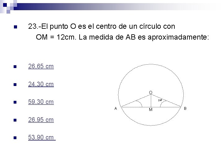 n 23. -El punto O es el centro de un círculo con OM =