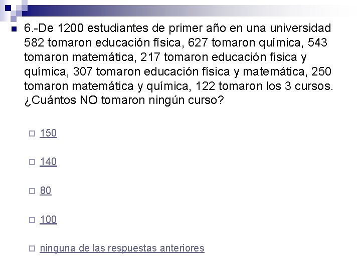 n 6. -De 1200 estudiantes de primer año en una universidad 582 tomaron educación