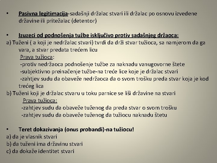  • Pasivna legitimacija-sadašnji držalac stvari ili držalac po osnovu izvedene državine ili pritežalac