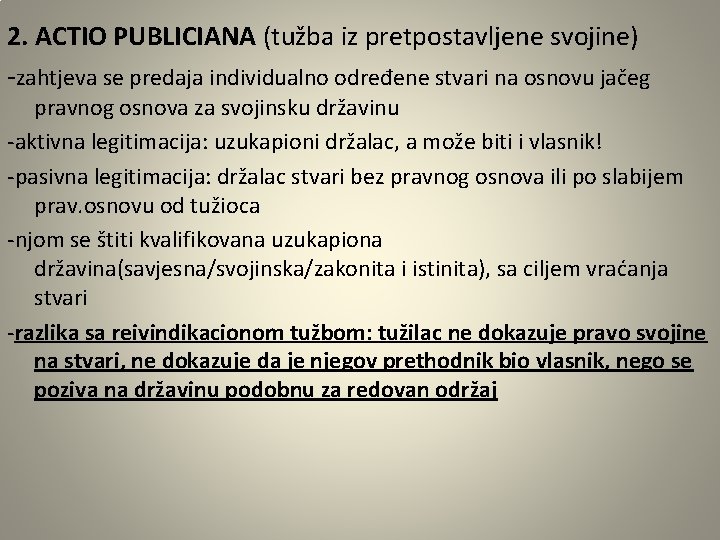 2. ACTIO PUBLICIANA (tužba iz pretpostavljene svojine) -zahtjeva se predaja individualno određene stvari na