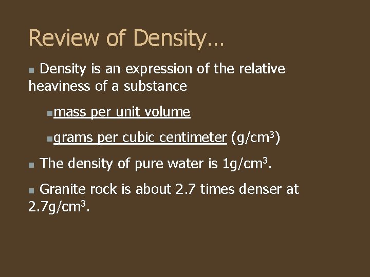 Review of Density… Density is an expression of the relative heaviness of a substance