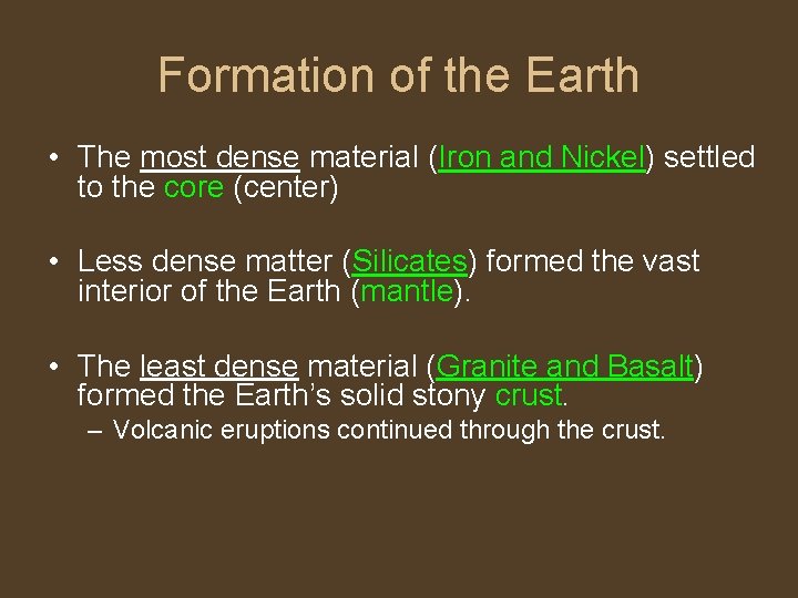 Formation of the Earth • The most dense material (Iron and Nickel) settled to