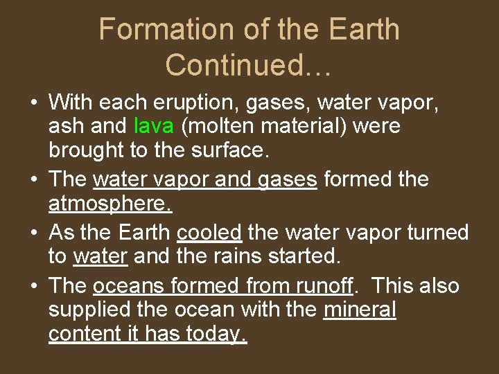 Formation of the Earth Continued… • With each eruption, gases, water vapor, ash and
