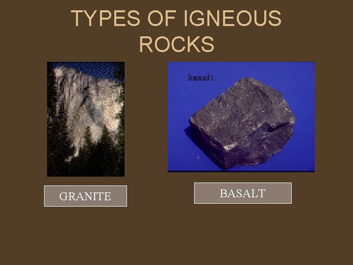 TYPES OF IGNEOUS ROCKS GRANITE BASALT 