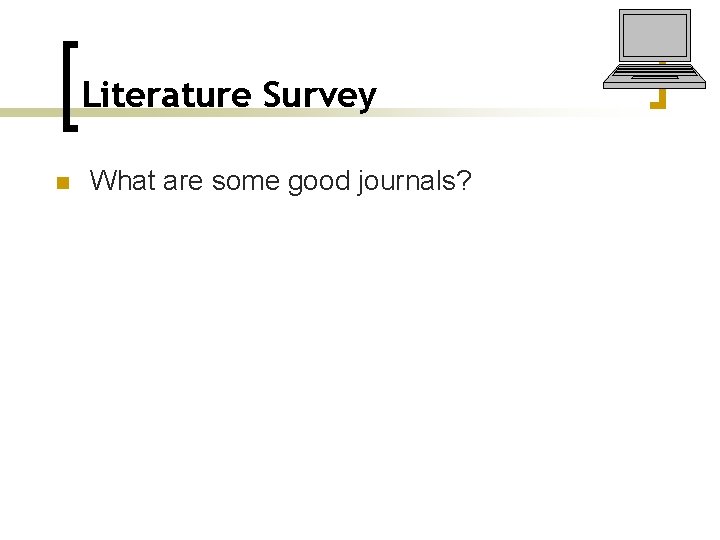 Literature Survey n What are some good journals? 