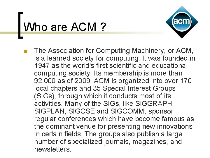 Who are ACM ? n The Association for Computing Machinery, or ACM, is a