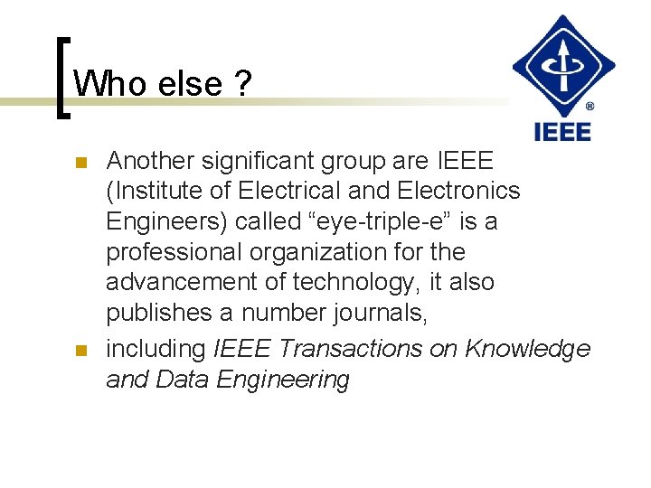 Who else ? n n Another significant group are IEEE (Institute of Electrical and
