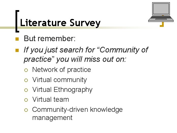 Literature Survey n n But remember: If you just search for “Community of practice”