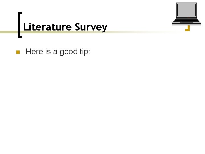 Literature Survey n Here is a good tip: 