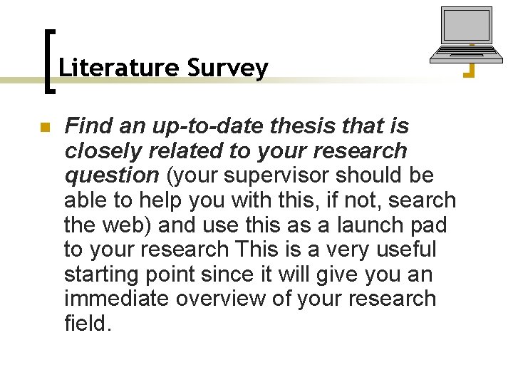 Literature Survey n Find an up-to-date thesis that is closely related to your research