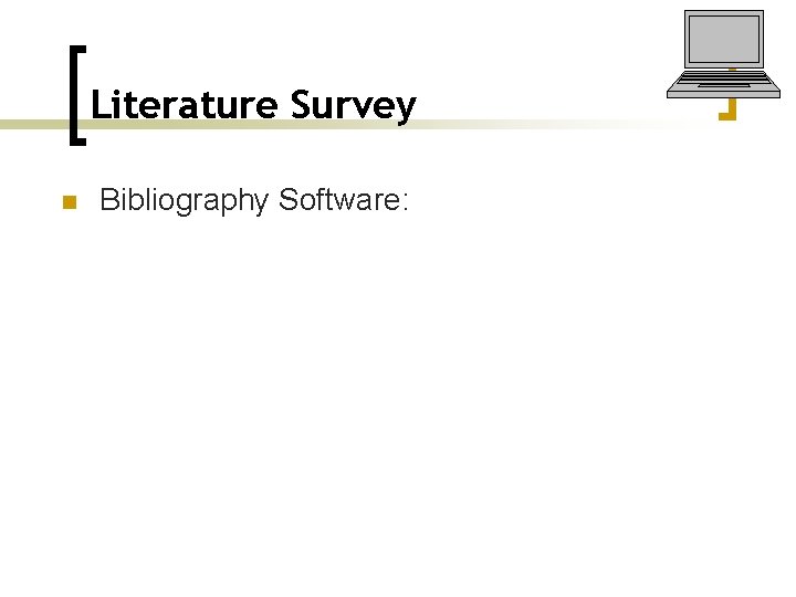 Literature Survey n Bibliography Software: 