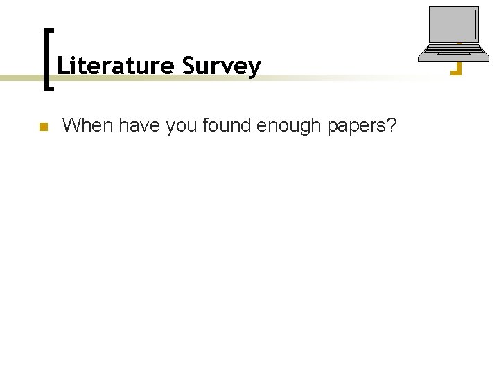 Literature Survey n When have you found enough papers? 