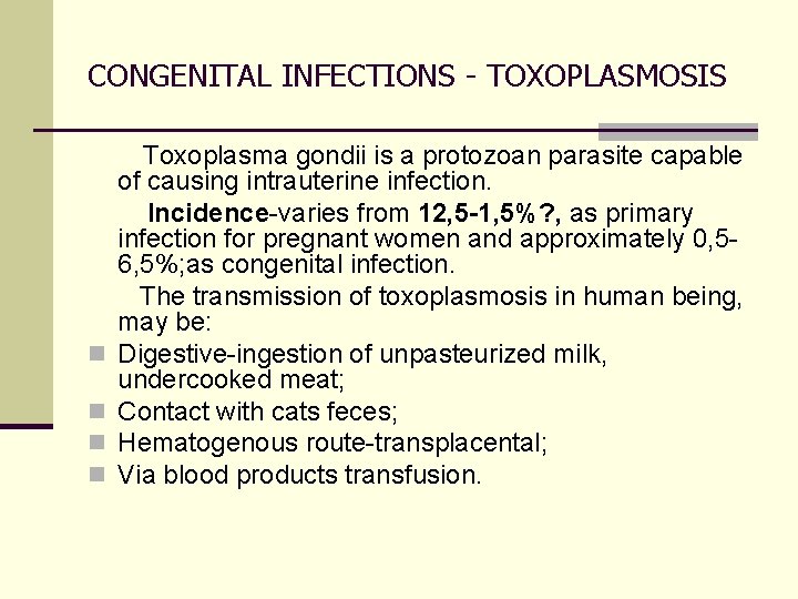 CONGENITAL INFECTIONS - TOXOPLASMOSIS Toxoplasma gondii is a protozoan parasite capable of causing intrauterine