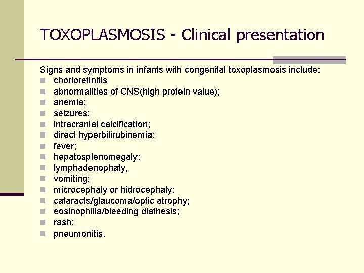 TOXOPLASMOSIS - Clinical presentation Signs and symptoms in infants with congenital toxoplasmosis include: n