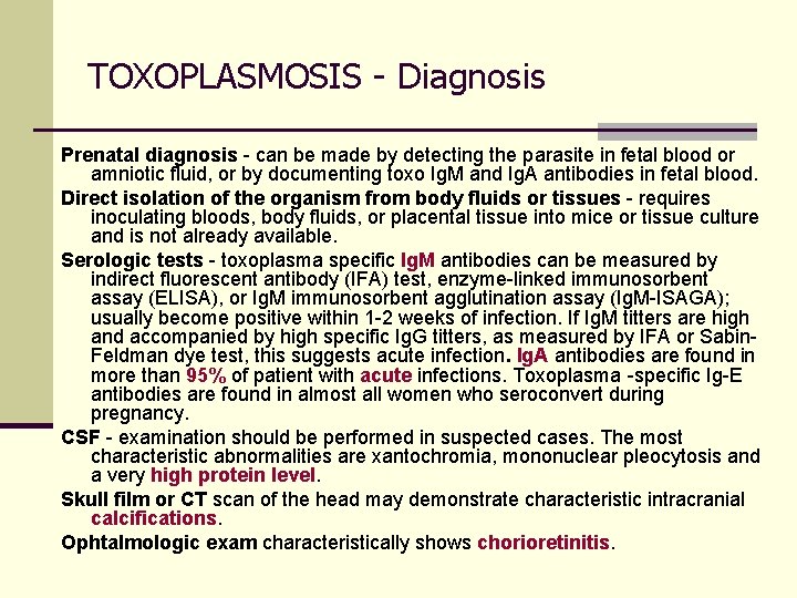 TOXOPLASMOSIS - Diagnosis Prenatal diagnosis - can be made by detecting the parasite in