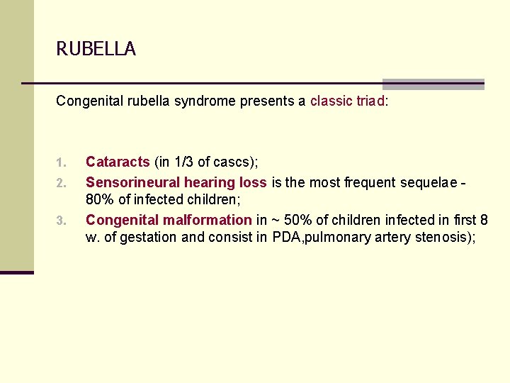 RUBELLA Congenital rubella syndrome presents a classic triad: 1. 2. 3. Cataracts (in 1/3