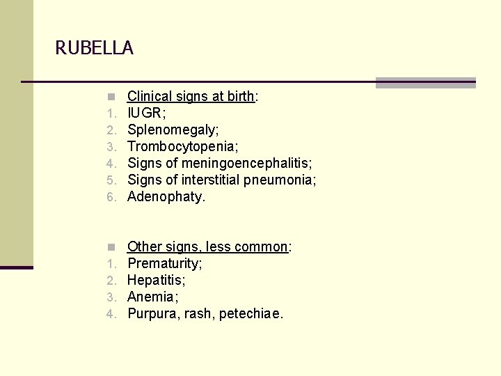 RUBELLA n 1. 2. 3. 4. 5. 6. Clinical signs at birth: IUGR; Splenomegaly;